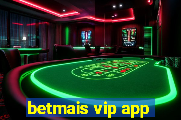 betmais vip app